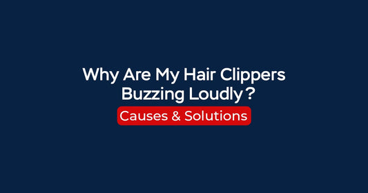 Why Are My Hair Clippers Buzzing Loudly? Causes & Solutions